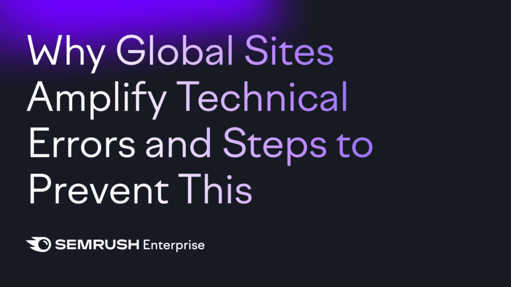 Por que os sites globais amplificam erros e etapas técnicas para evitar isso 18 Semrush 20290919 SEL Scaled