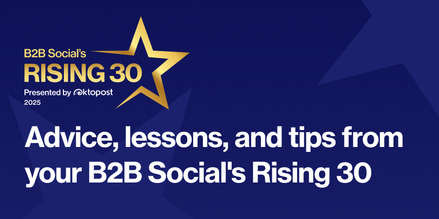 Dicas de mídia social B2B do Rising 30 do B2B Social de 2025 18 Advice, lessons, and tips from your B2B Social’s Rising 30