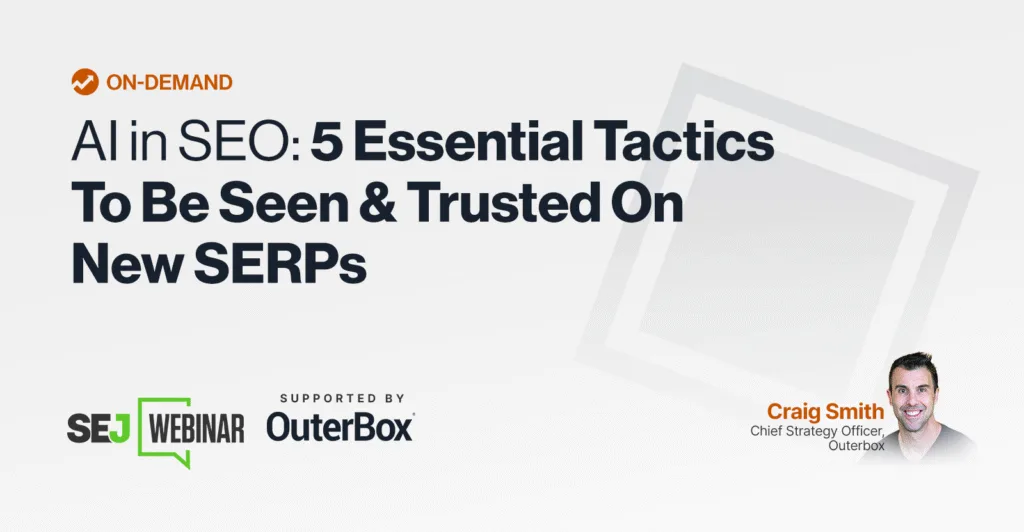 AI in SEO: 5 Essential Tactics To Be Seen & Trusted On New SERPs