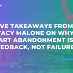 Cinco conclusões de Stacy Malone sobre por que o abandono do carrinho é um feedback, não um fracasso