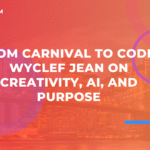 Do Carnaval ao Código: Wyclef Jean sobre Criatividade, IA e Propósito