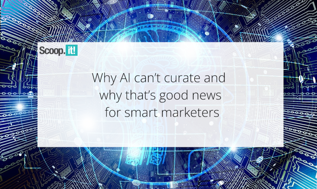 Why AI Can’t Curate and Why That’s Good News for Smart Marketers